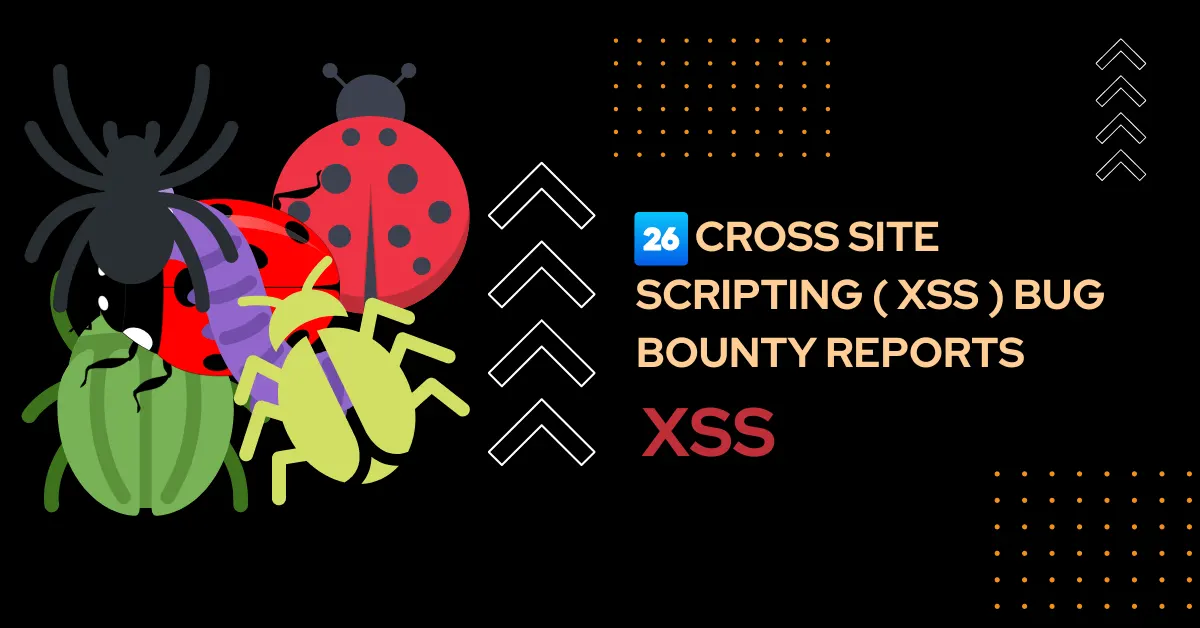 26 Cross Site Scripting ( XSS ) Bug Bounty Reports